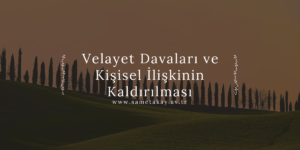 Velayet Davaları ve Kişisel İlişkinin Kaldırılması